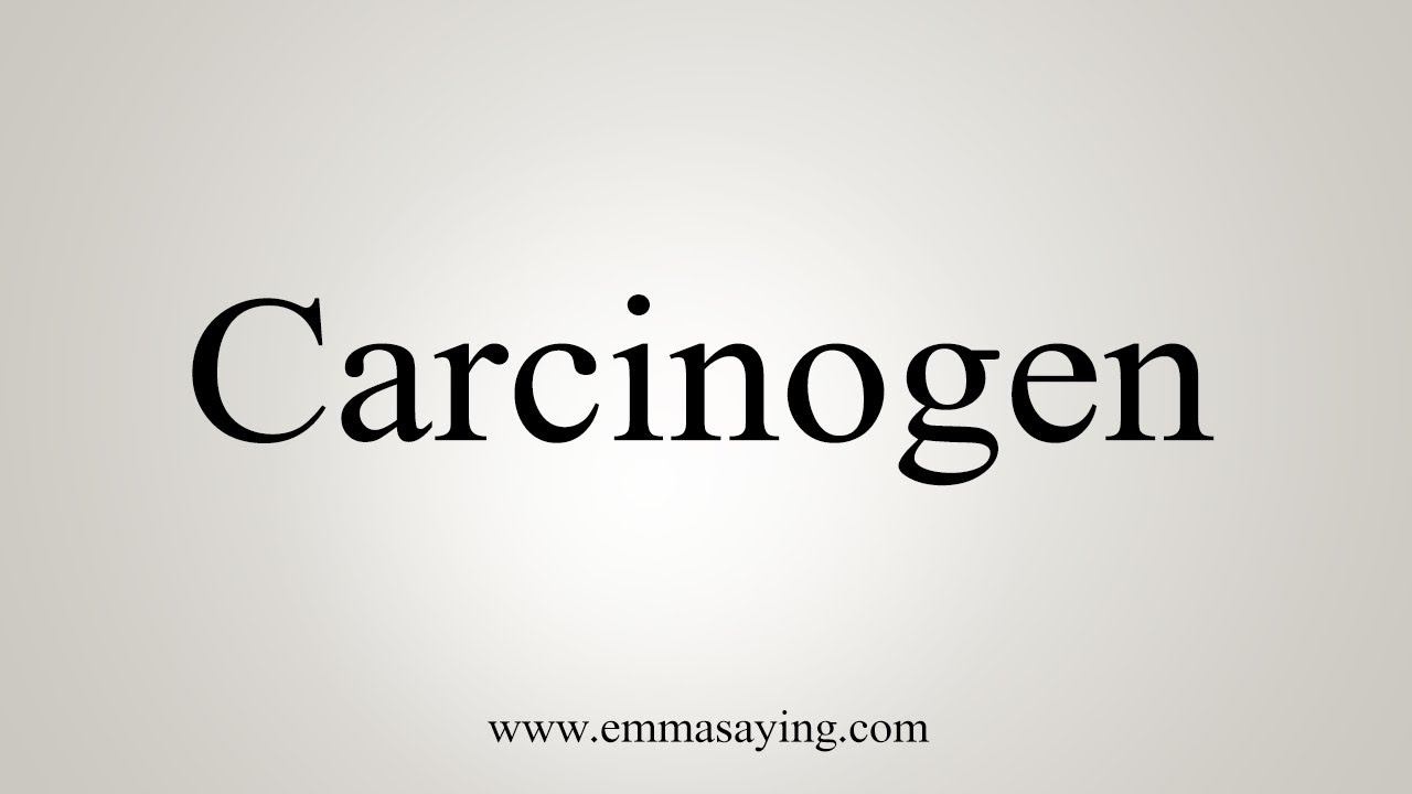 How to pronounce carcinogen