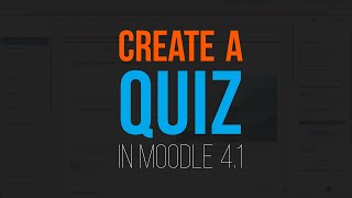 Creating a Quiz in Moodle 4.1 - Part 01 - Quiz Setup