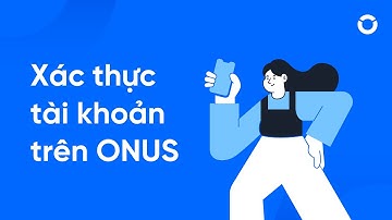 ONUS 101: Hướng dẫn Xác thực tài khoản trên ONUS | #2