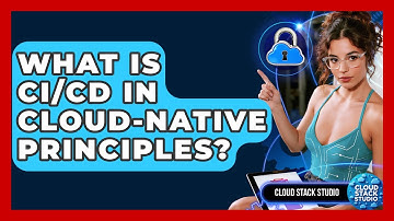 What Is CI/CD In Cloud-Native Principles? - Cloud Stack Studio