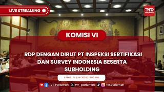 KOMISI VI DPR RI RDP DENGAN DIRUT PT INSPEKSI SERTIFIKASI DAN SURVEY INDONESIA BESERTA SUBHOLDING screenshot 3