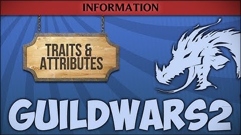Guild Wars 2 - Traits and Attributes [Ep. 22]
