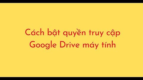 Hướng dẫn mở quyền truy cập google drive