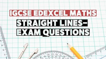 Topic 35: Equation of Straight Lines | Coordinate Geometry | IGCSE Edexcel Maths | Exam Questions