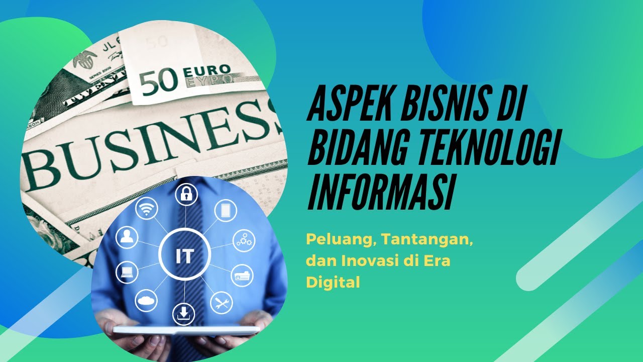 Aspek Bisnis di Bidang Teknologi Informasi: Peluang dan Tantangan di ...