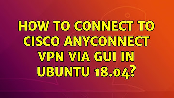 Ubuntu: How to connect to Cisco AnyConnect VPN via GUI in Ubuntu 18.04?
