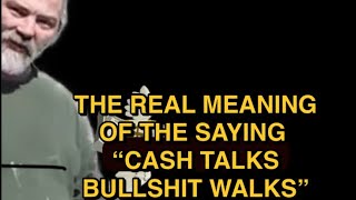 What does Cash Talks Bullshit Walks mean? - Explained by RedNeckMoose