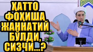 ҲАТТО ФОҲИША ЖАННАТИЙ БЎЛДИ, СИЗЧИ...?