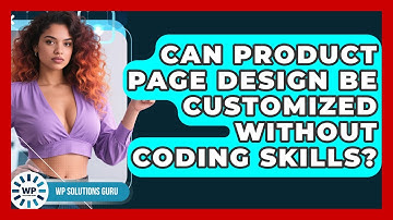 Can Product Page Design Be Customized Without Coding Skills? | WP Solutions Guru News