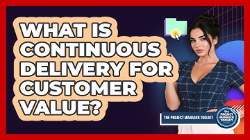 What Is Continuous Delivery For Customer Value?
