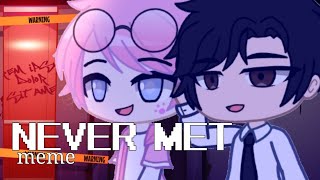 Never Met meme| Original? | Ft. @JohnS.E | Gacha Club