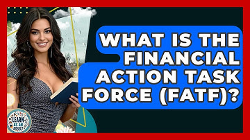 What Is The Financial Action Task Force (FATF)? - Learn As An Adult