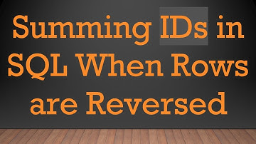 Summing IDs in SQL When Rows are Reversed