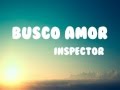 Busco Amor - Inspector (Letra)