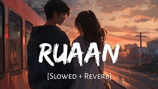 Ruaan - Arijit Singh | Slowed and Reverb | Viral Lofi