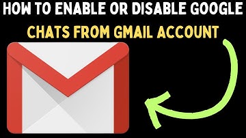 How to Enable or Disable Google Chats From Gmail Account