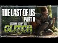 The Last Of Us Part II Glitches - Son of a Glitch - Episode 95