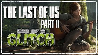 The Last Of Us Part II Glitches - Son of a Glitch - Episode 95