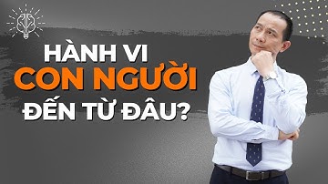Hành vi con người đến từ đâu? | Nguyễn Xuân Hương ABNLP