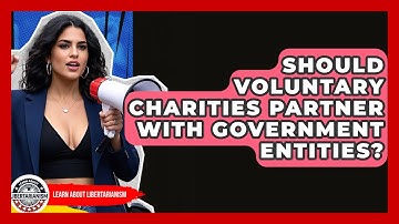 Should Voluntary Charities Partner With Government Entities? - Learn About Libertarianism