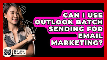 Can I Use Outlook Batch Sending For Email Marketing? - TheEmailToolbox.com