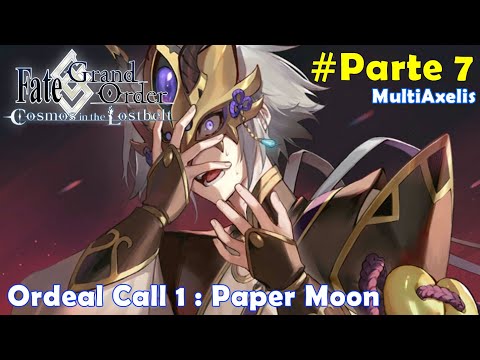 FATE GO Ordeal Call 1 : Paper Moon (Parte 7) - Reacción en Español || Stream FGO 1234 @MultiAxelis