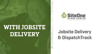SiteOne Stone Centers: Jobsite Delivery and DispatchTrack