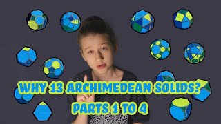 Why 13 Archimedean Solids? Parts 1 to 4