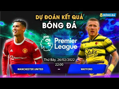 SOI KÈO, NHẬN ĐỊNH BÓNG ĐÁ HÔM NAY MANCHESTER UNITED VS WATFORD 22h00, 26/2/2022 – NGOẠI HẠNG ANH