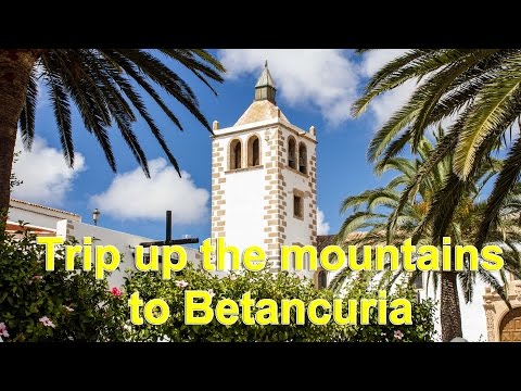 Betancuria, Fuerteventura - A trip up the mountains