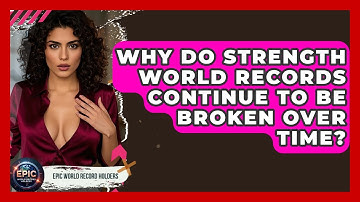 Why Do Strength World Records Continue to Be Broken Over Time? - Epic World Record Holders