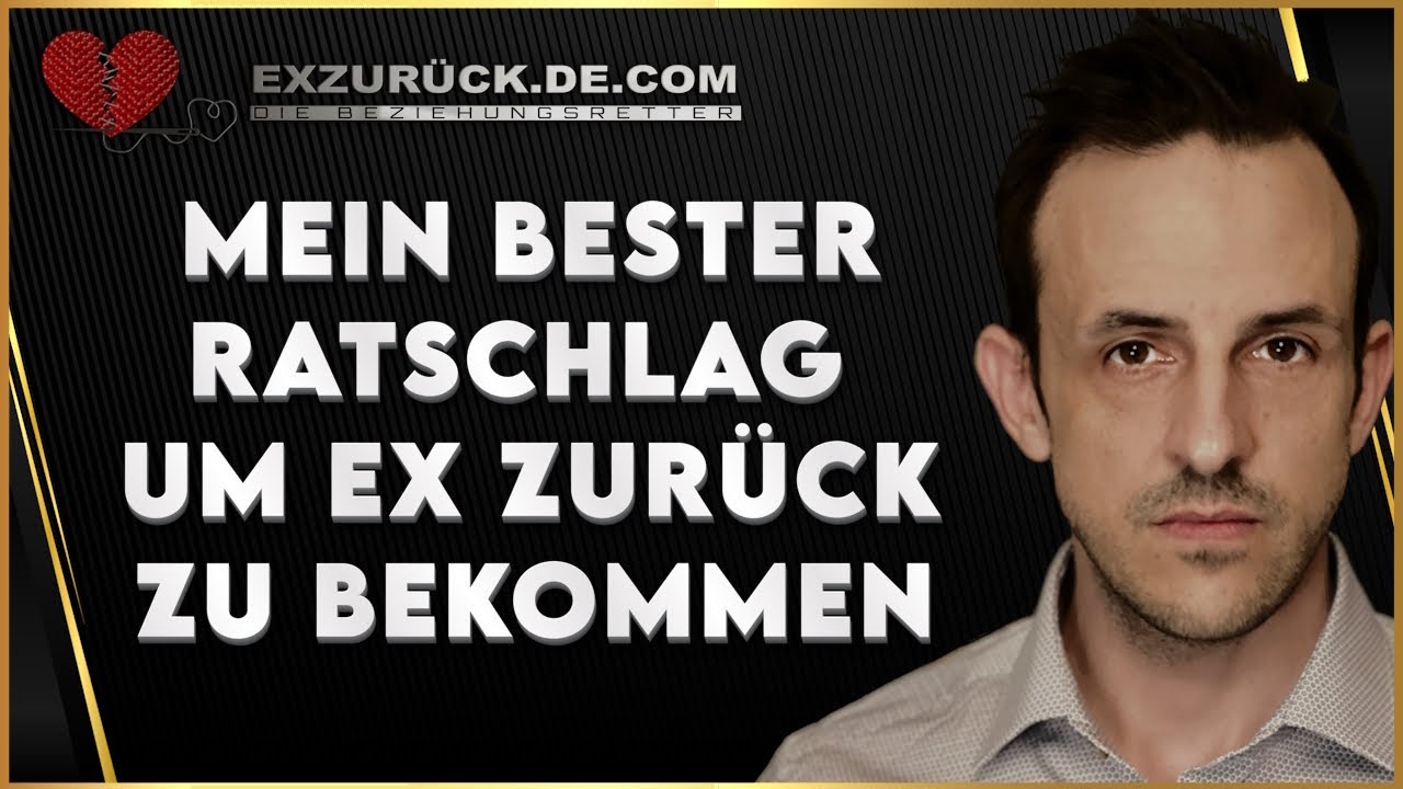 Der beste Ratschlag um EX zurück zu bekommen