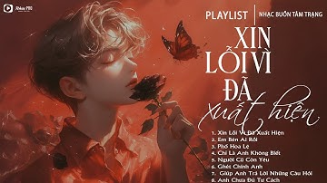 Xin Lỗi Vì Đã Xuất Hiện - Nhạc Trẻ Ballad Việt Hay Nhất 2025 | Liên Khúc Nhạc Việt Hot Nhất Hiện Nay