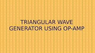 TRIANGULAR WAVE GENERATOR USING OP-AMP