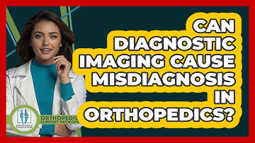 Can Diagnostic Imaging Cause Misdiagnosis In Orthopedics? - Orthopedic Support Network