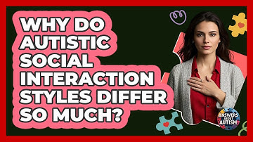Why Do Autistic Social Interaction Styles Differ So Much? - Answers About Autism