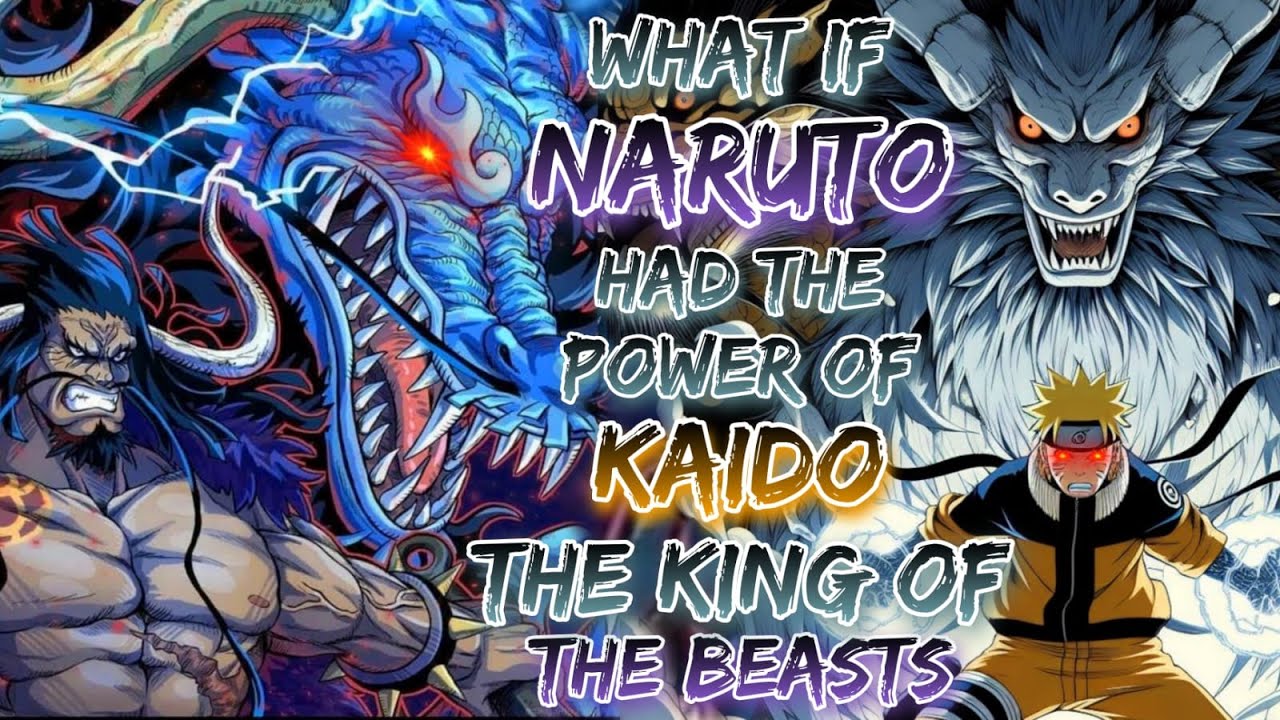What If Naruto Had The Power Of Kaido The King Of The Beasts