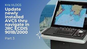 How to Update Newly installed AVCS thru Navigate in JRC ECDIS 901B/2000 (Part 3)