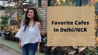 My favorite four Cafes in Delhi/NCR in 4 minutes
