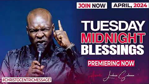 TUESDAY MIDNIGNT BLESSINGS, 23RD APRIL 2024 - Apostle Joshua Selman Good Word