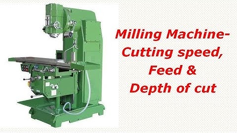Milling machine - cutting Speed, feed and depth of cut