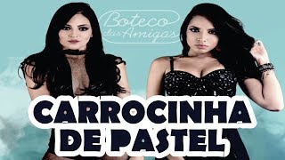 Boteco Das Amigas - Carrocinha De Pastel Música Nova Repertório Agosto 2018