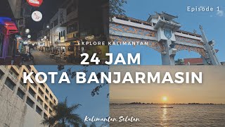 24 jam di banjarmasin kota besar kalimantan selatan bisa kemana aja | vlog explore kalimantan