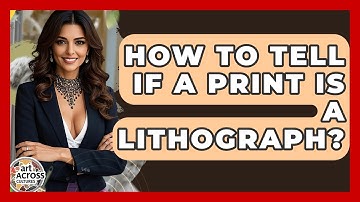 How To Tell If A Print Is A Lithograph? - Art Across Cultures