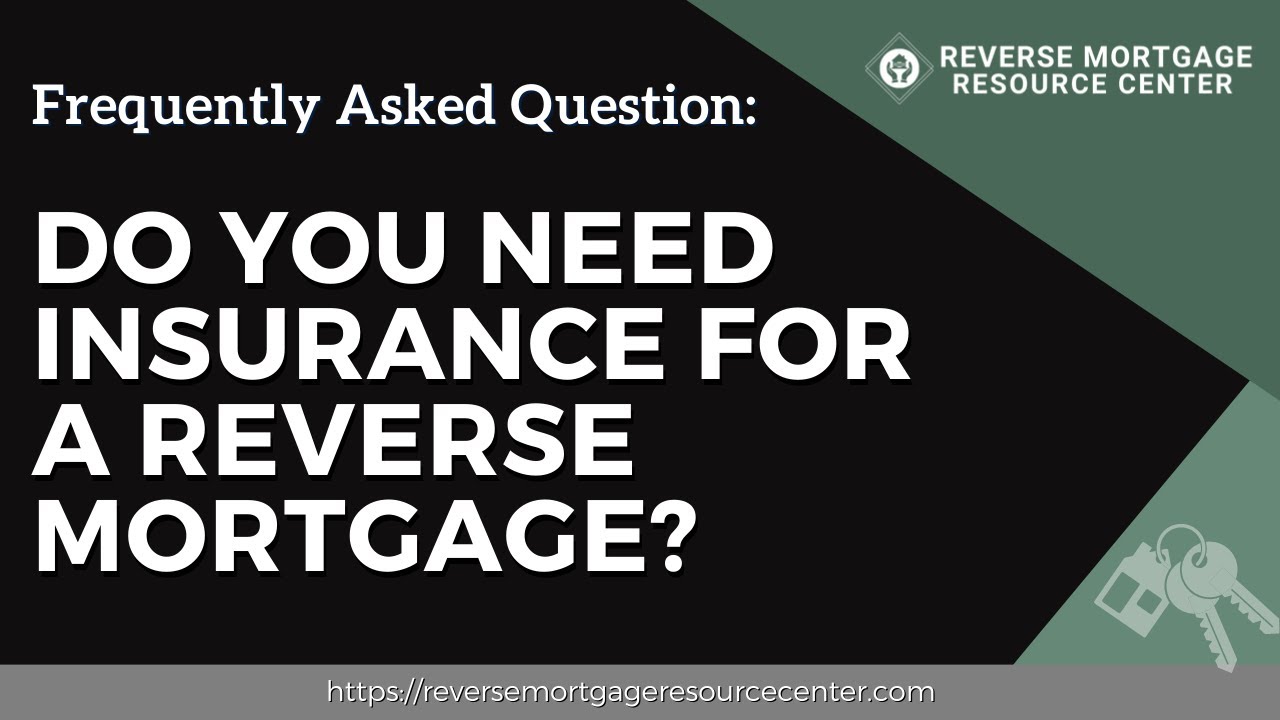 FAQ Do you need insurance for a reverse mortgage? Reverse Mortgage
