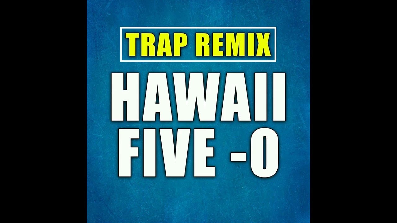 Hawaii Five-0 Trap Remix