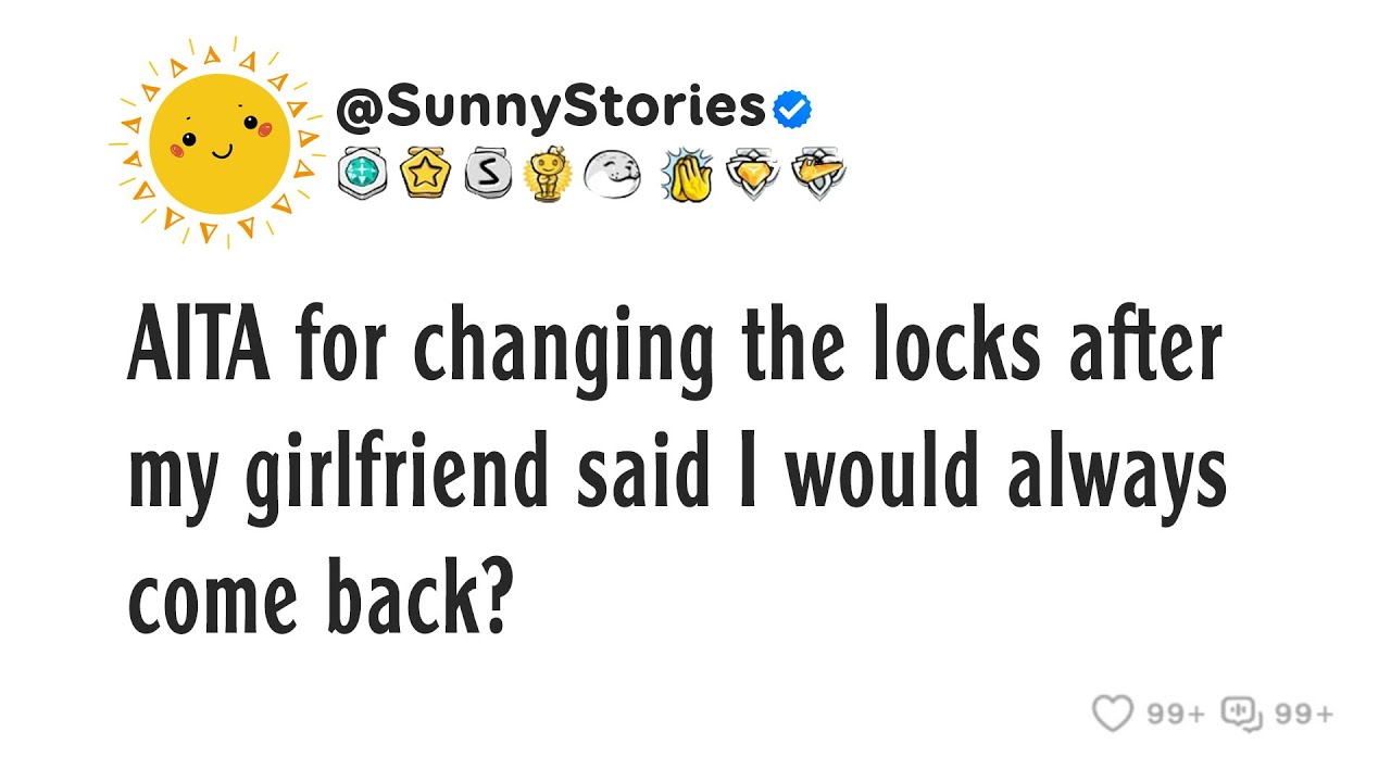 AITA for changing the locks after my girlfriend said I would always come back?