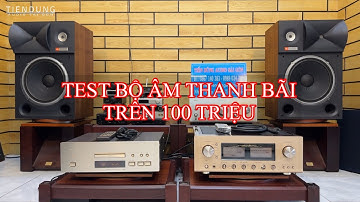 TEST BỘ ÂM THANH BÃI XỊN TRÊN 100 TRIỆU - Tiến Dũng audio Sài Gòn