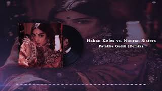 Hakan Keles vs. Nooran Sisters - Patakha Guddi (Remix)