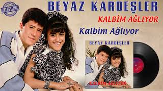Beyaz Kardeşler - Kalbim Ağlıyor